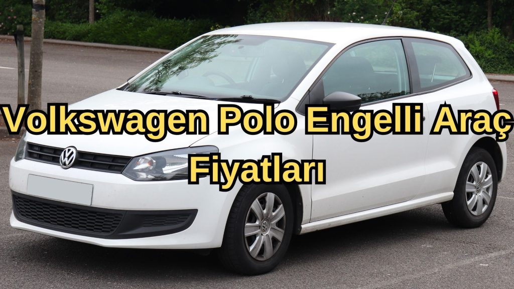 Volkswagen Polo Engelli Arac Fiyatlari